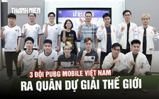3 đội PUBG Mobile Việt Nam ra quân dự giải thế giới: Sẵn sàng cho cuộc đua 3 triệu USD