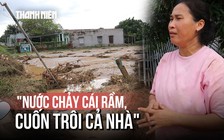 Lời kể ám ảnh sau vụ vỡ hồ chứa: 'Nước chảy cái rầm, cuốn trôi cả nhà'