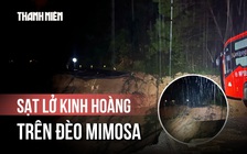 Sạt lở xé toạc đèo Mimosa, giao thông tắc nghẽn