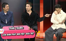 Trấn Thành: 'Liên Bỉnh Phát như một con ‘quái vật’ trong trò chơi'