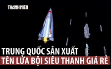 Công ty tư nhân Trung Quốc sản xuất hàng loạt tên lửa bội siêu thanh giá rẻ