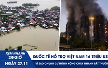 Xem nhanh 20h ngày 27.11: Quốc tế hỗ trợ Việt Nam gần 16 triệu USD | Vì sao chung cư Hồng Kông cháy nhanh bất thường?