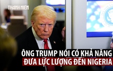 Ông Trump nói có thể không kích hoặc đưa quân đến Nigeria