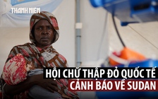 ‘Lịch sử đang lặp lại’ trong cuộc thảm sát tại Sudan