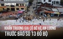 Hàng trăm chiến sĩ, người dân gia cố bờ kè An Lương trước bão số 13 đổ bộ
