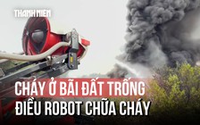 Cháy dữ dội do rò rỉ nhựa đường, cảnh sát TP.Đà Nẵng điều khẩn cấp robot chữa cháy