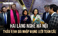 Hai làng nghề Hà Nội được thẩm định gia nhập mạng lưới toàn cầu
