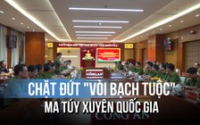 'Cất vó' chuyên án ma túy xuyên quốc gia siêu 'khủng' giao dịch 1.500 tỉ trong 3 tháng