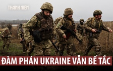 Đàm phán giải quyết xung đột Ukraine tiếp tục bế tắc