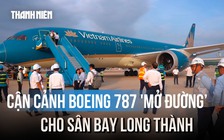 Khoảnh khắc máy bay Boeing 787 lần đầu hạ cánh tại sân bay Long Thành
