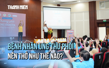 Bệnh nhân ung thư phổi: Nên tập thở như thế nào là đúng? 