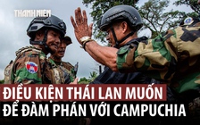 Thái Lan đặt điều kiện gì với Campuchia để đàm phán?