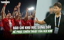 Báo chí Đông Nam Á sửng sốt: Ngược dòng quá ấn tượng, nể phục chiến thuật của HLV Kim