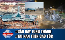 Toàn cảnh 17h ngày 19.12: Chuyến bay 'lịch sử' ở sân bay Long Thành | Sai phạm trong vụ tai nạn trên cao tốc