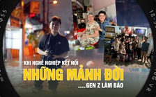 Gen Z làm báo: Khi nghề nghiệp kết nối những mảnh đời