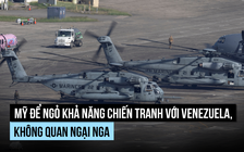 Ông Trump không loại trừ chiến tranh với Venezuela, không lo ngại Nga