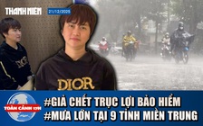 Toàn cảnh 17h: Ly kỳ vụ giả chết trục lợi bảo hiểm | Mưa lớn, thời tiết xấu tại 9 tỉnh miền Trung