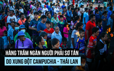 Hàng trăm ngàn người phải sơ tán vì xung đột Thái Lan - Campuchia