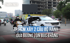 TP.HCM xây 2 cầu bộ hành qua đường Tôn Đức Thắng, người dân bớt lo sang đường