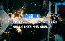 Thanh Niên chung tay nối những nhịp cầu - Những ngôi nhà nhân ái