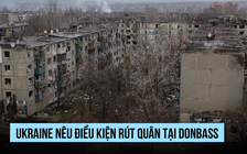 Tổng thống Ukraine nêu điều kiện để rút quân tại Donbass