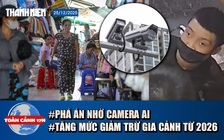 Toàn cảnh 17h: Công an phá án bằng AI trong 72 giờ | Tăng mức giảm trừ gia cảnh và người phụ thuộc từ 2026