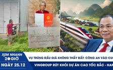 Xem nhanh 20h ngày 25.12: Công an vào cuộc vụ trúng đấu giá không thấy đất | Vì sao Vingroup rút khỏi dự án cao tốc Bắc - Nam?