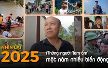 Nhìn lại 2025: Những con người 'làm ấm' một năm nhiều biến động
