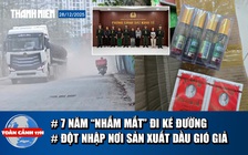 Toàn cảnh 17h: Mua chung cư tiền tỉ, phải đi đường 'ké' | Kinh hoàng công thức pha dầu gió giả