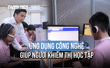 Thầy cô viết phần mềm cho học sinh khiếm thị: ‘Mong việc học thuận tiện hơn’