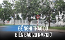 Đề nghị tháo dỡ toàn bộ biển báo 20 km/giờ gây tranh cãi ở Đồng Nai
