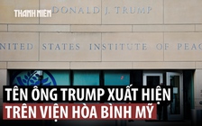 Tên Tổng thống Trump được đặt cho Viện Hòa bình Mỹ