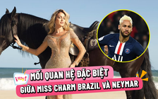 Người đẹp thi Miss Charm hé lộ mối quan hệ đặc biệt với cầu thủ Neymar