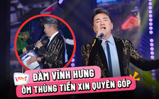 Đàm Vĩnh Hưng ôm thùng tiền xin quyên góp