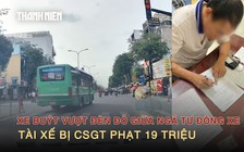 Xe buýt vượt đèn đỏ giữa ngã tư đông xe, tài xế bị CSGT phạt 19 triệu