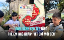 Gom bánh kẹo tết tặng trẻ em khó khăn: ‘tết giờ mới đến’