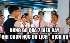 7 điểm cần lưu ý cho thí sinh chọn học khối ngành du lịch - dịch vụ