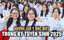 Những lưu ý đặc biệt cho thí sinh trong kỳ tuyển sinh 2025