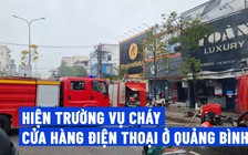 Hiện trường vụ cháy cửa hàng điện thoại Toàn Cầu ở Quảng Bình