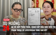 Xu Hướng 24: Mẹ bé Bắp lên tiếng 'đính chính' chuyện từ thiện; Phạm Thoại livestream tung sao kê?