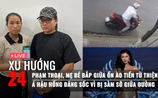 Xu Hướng 24: Thái độ lạ của Phạm Thoại, mẹ bé Bắp khi bị 'đòi' sao kê; Á hậu Hồng Đăng bị quấy rối