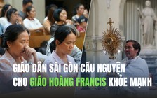 Những lời nguyện cầu cho sức khỏe Giáo hoàng Francis của giáo dân Sài Gòn