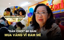 'Dân chơi' 40 năm mua vàng vì đam mê, không cần canh vía Thần tài