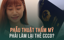 Người phẫu thuật thẩm mỹ nói gì khi làm lại thẻ căn cước, hộ chiếu