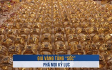 Biến động vàng ngày 14.3: Giá vàng tăng 'sốc' phá mọi kỷ lục, cao choáng váng