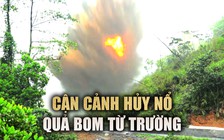 Cận cảnh quả bom từ trường nguy hiểm vừa bị hủy nổ ở Quảng Trị