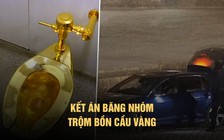 Kết án vụ trộm bồn cầu vàng: Công bố hình ảnh gây án táo tợn