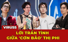 ViruSs: Lời trần tình giữa 'cơn bão' thị phi