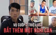 Cập nhật vụ cướp hơn 2,2 triệu USD ở Tây Ninh: Bắt thêm nghi can hỗ trợ việc bỏ trốn