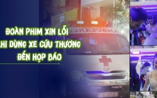 Công an vào cuộc, đoàn phim xin lỗi khi dùng xe cứu thương đến họp báo